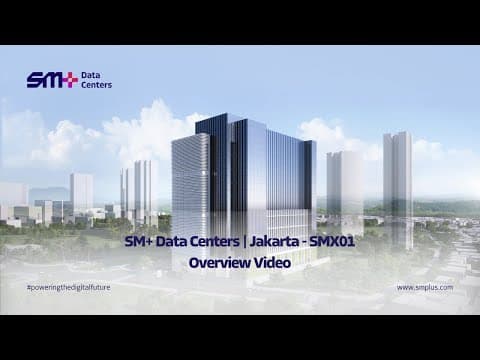 SM+ Data Centers | Jakarta - SMX01 Overview Video